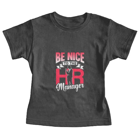 Be Nice To The Hr Manager Human Resources Baby Tees