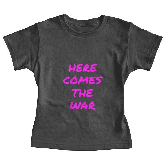 Here Comes The War (in neon pink letters) Baby Tees