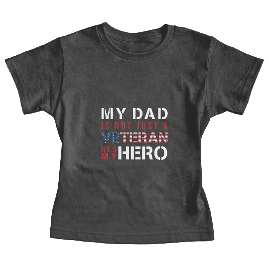 My Dad Is Not Just a Veteran He's My Hero US Baby Tees