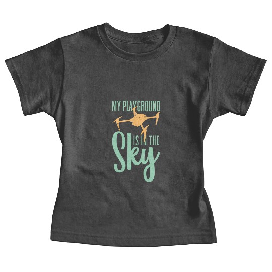 My Playground Is My Sky Drone Pilot Quadcopter Baby Tees