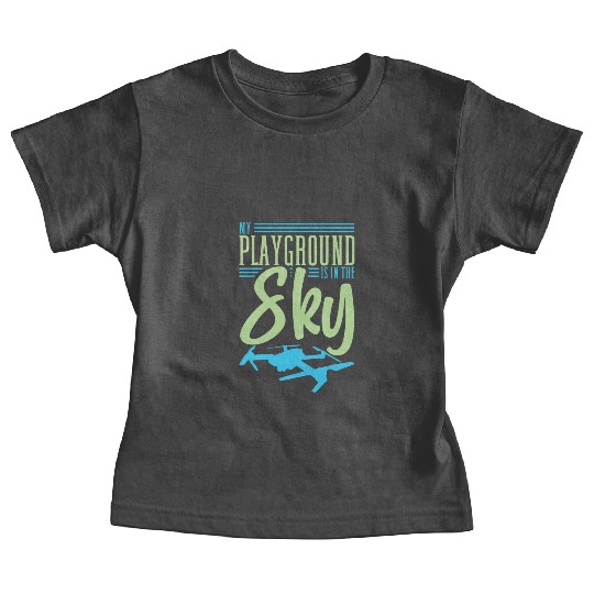 Drone Pilot My Playground Is My Sky Quadrocopter Baby Tees