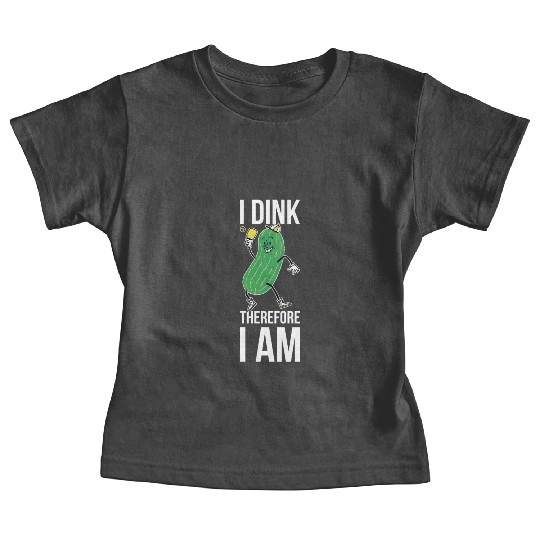 I Dink Therefore I Am Funny Pickleball Gift Baby Tees