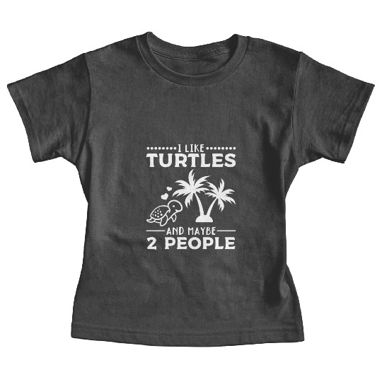I Like Turtles And Maybe 2 People I Cute Turtle Baby Tees