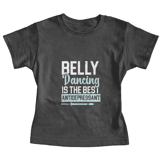 Belly Dancing Is The Best Antidepressant Shimmy Baby Tees