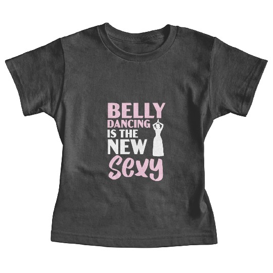 Belly Dancing Is The New Sexy Dance Belly Dancer Baby Tees