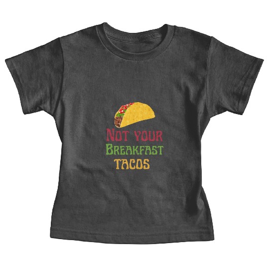 Not Your Breakfast Tacos Baby Tees