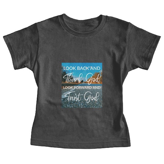 Look back and thank God look forward and trust God Baby Tees