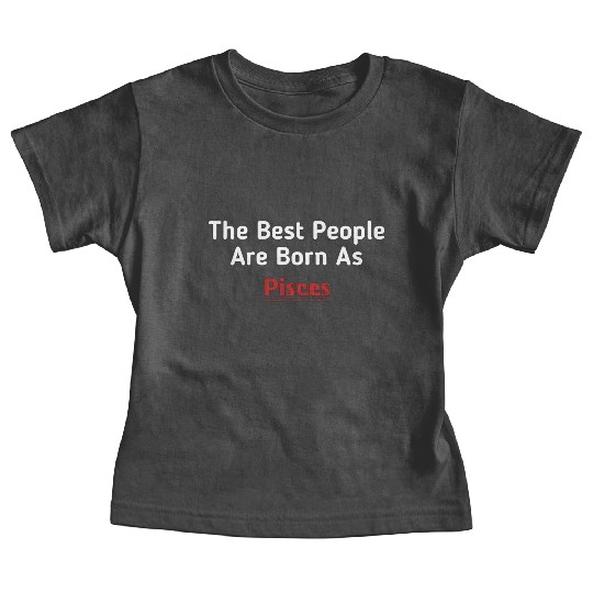 The Best People Are Born As Pisces Baby Tees