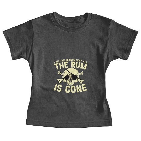 I Am The Reason Why All The Rum Is Gone Baby Tees