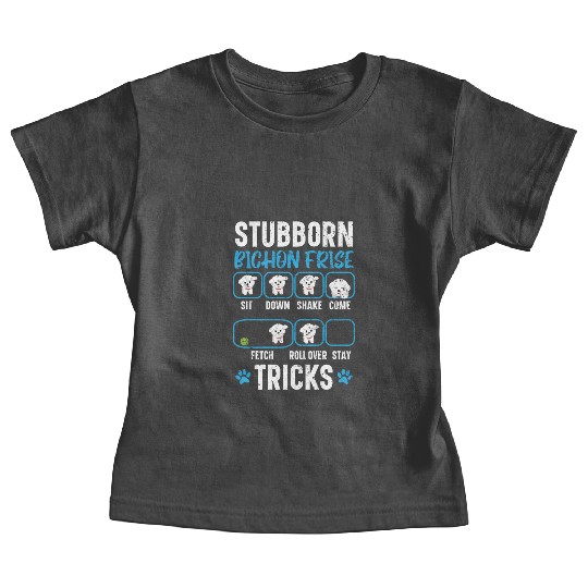 Stubborn Bichon Frise Tricks Bichon Frise Owner Baby Tees
