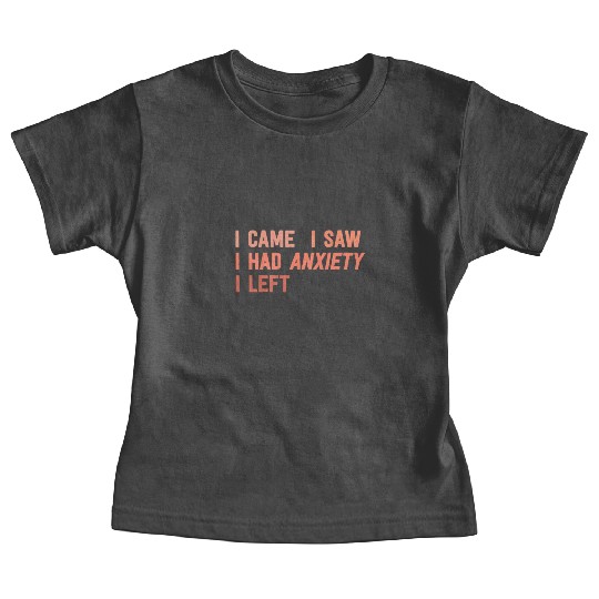 I Came I Saw I Had Anxiety I Left Funny Introvert Baby Tees