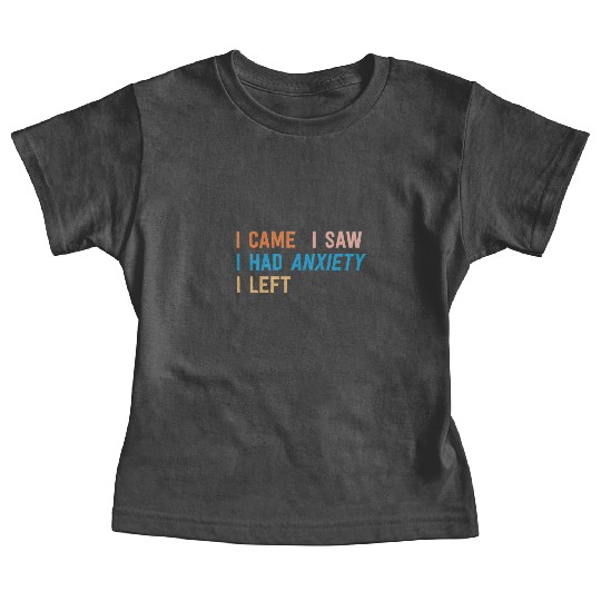 I Came I Saw I Had Anxiety I Left Funny Introvert Baby Tees