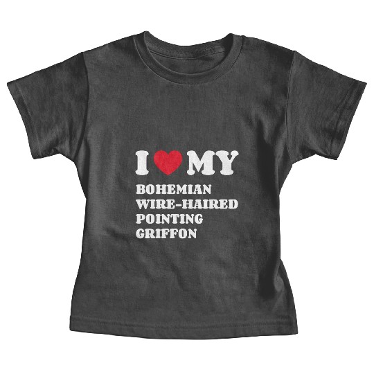 I Love My Bohemian Wire-Haired Pointing Griffon Baby Tees