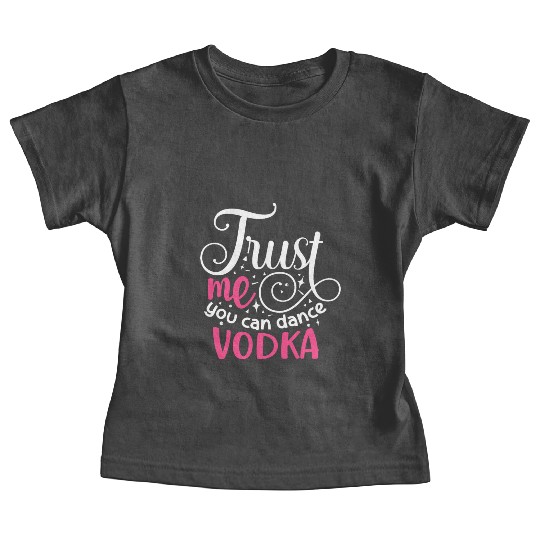 Trust Me You Can Dance Vodka Baby Tees