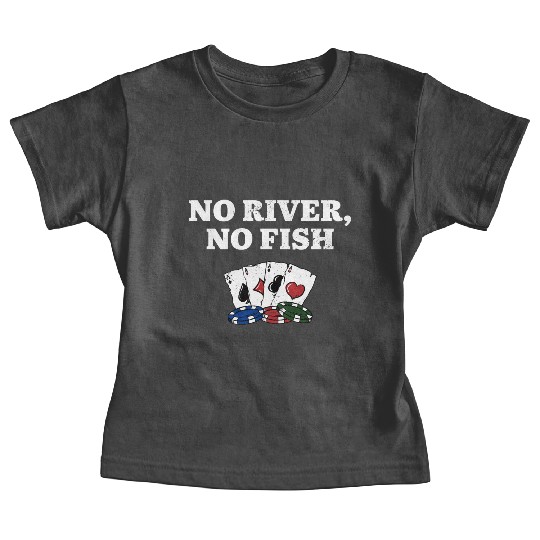 No River No Fish Gambler Casino Gambling Gaming Baby Tees