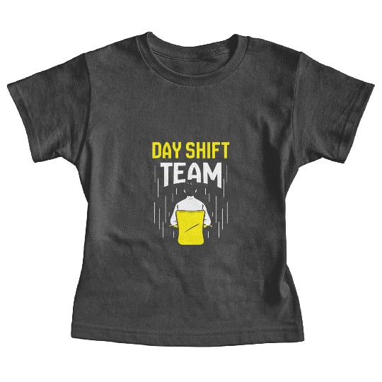Day Shift Team Working Job Worker Work Baby Tees