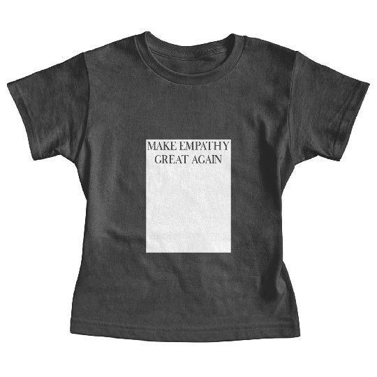 MAKE EMPATHY GREAT AGAIN Baby Tees