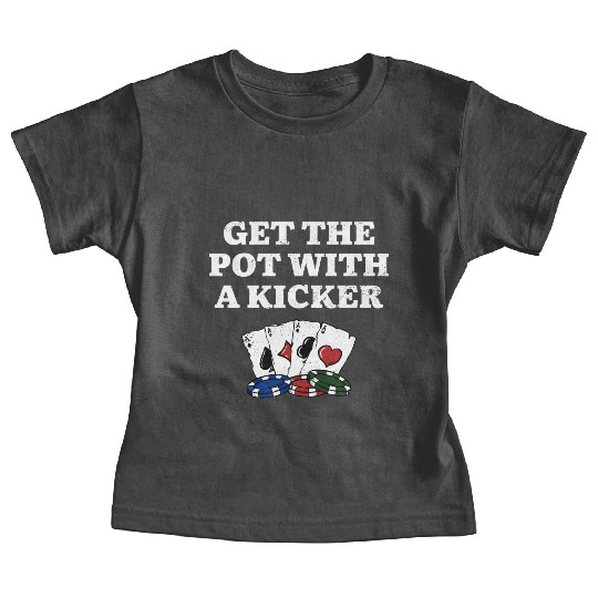 Get the Pot with a Kicker Poker Gambler Poker Baby Tees