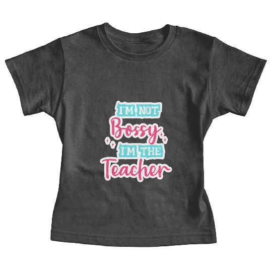 I'm Not Bossy I'm the Teacher teal/pink fun school Baby Tees