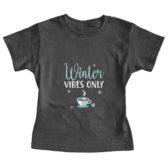 Winter Vibes Only Snow Snowy Winter Season Coffee Baby Tees