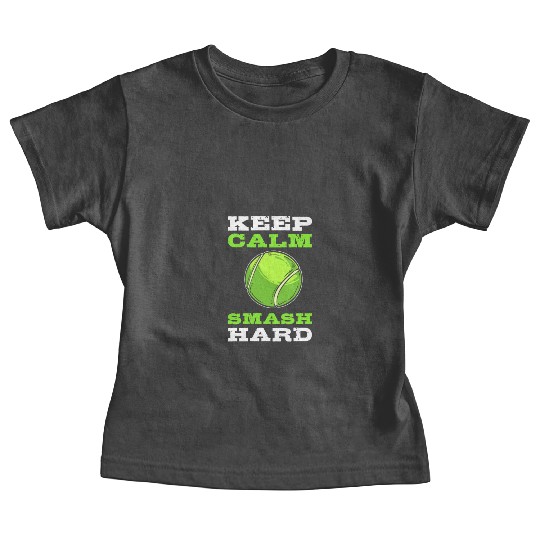 Keep Calm, Smash Hard Tennis Tennis Player Baby Tees