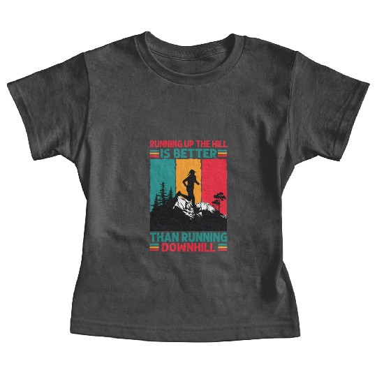 Running Up The Hill Is Better Than Running Downhil Baby Tees