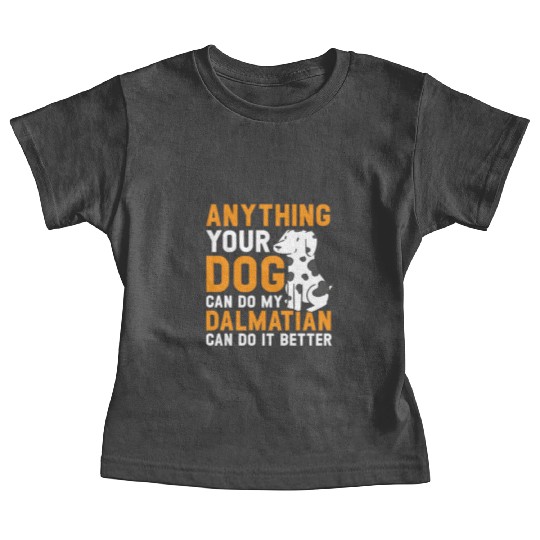 My Dalmatian Can Do It Better Dog Lover Puppy Baby Tees