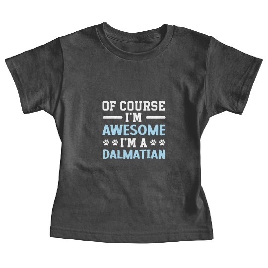 Of Course I'm Awesome I'm A Dalmatian Spot Squad Baby Tees
