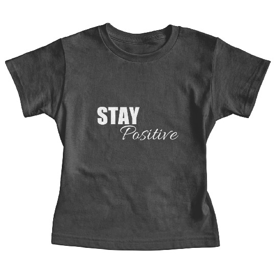 Stay positive | Cool saying Baby Tees