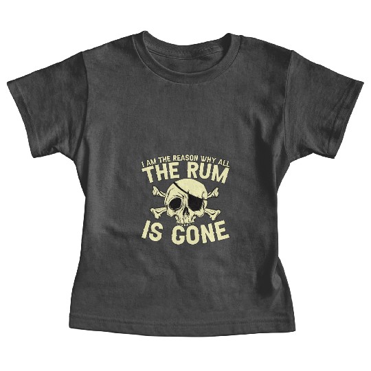 I Am The Reason Why All The Rum Is Gone Baby Tees