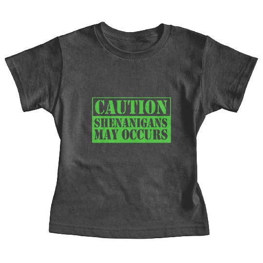Caution Shenanigans May Occurs Funny Shenanigans Baby Tees