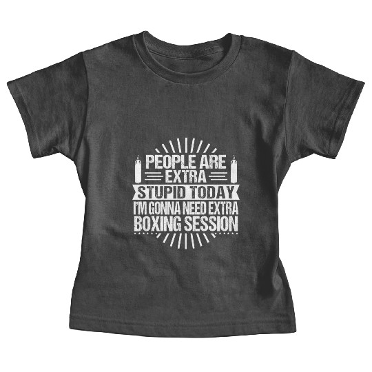 Boxing Player People Are Extra Stupid Today Baby Tees