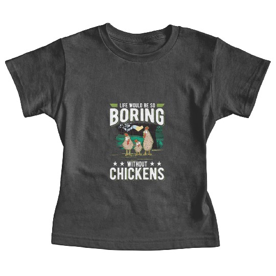 Life Would Be So Boring Without Chickens Baby Tees