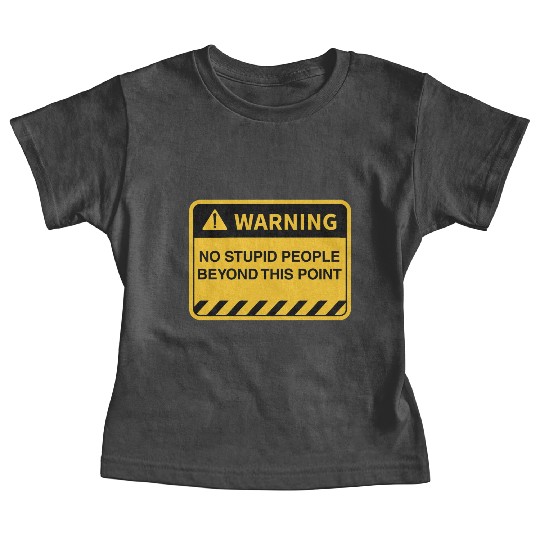 Funny Warning No Stupid People Beyond This Point Baby Tees