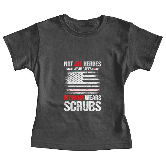 Not All Heroes Wear Capes My Mom Wears Scrub Baby Tees