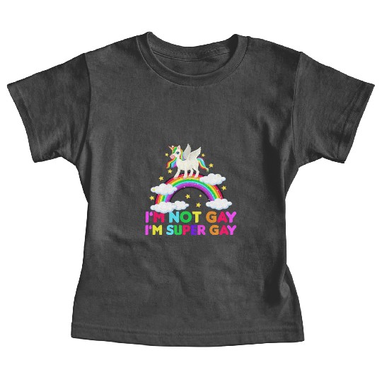 I m Not Gay I m Super Gay - Unicorn Rainbow LGBT Baby Tees