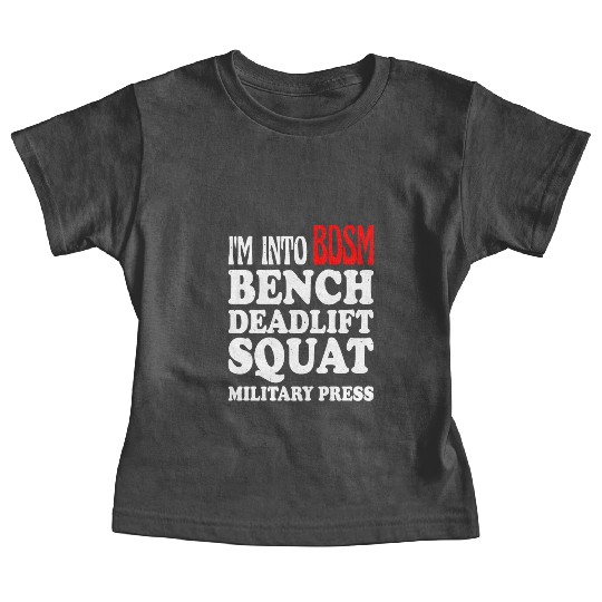 Im Into BDSM Bench Squat Deadlift Military Press13 Baby Tees