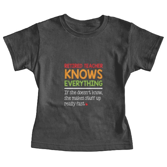 Retired Teacher Knows Everything Baby Tees