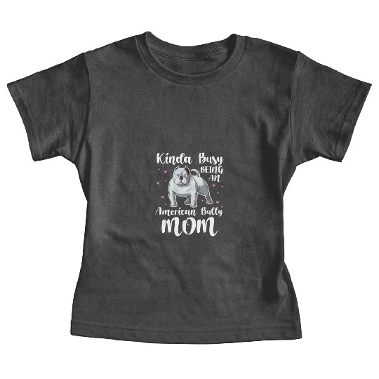 Kinda Busy Being An American Bully Mom Baby Tees