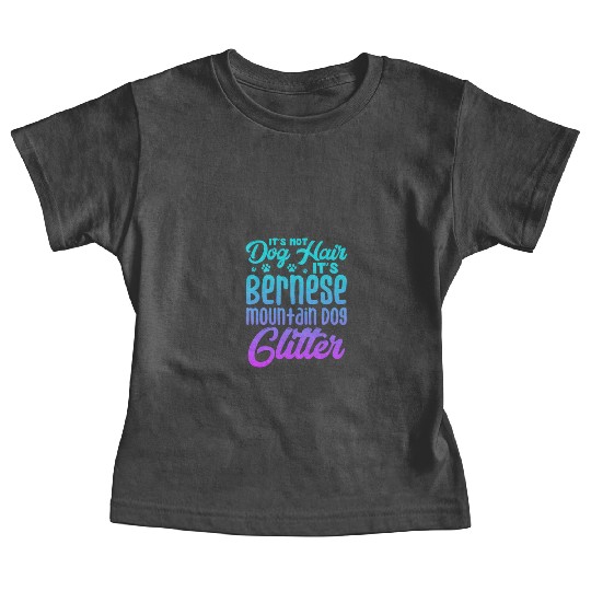 It's Not Dog Hair Its Bernese Mountain Dog Glitter Baby Tees