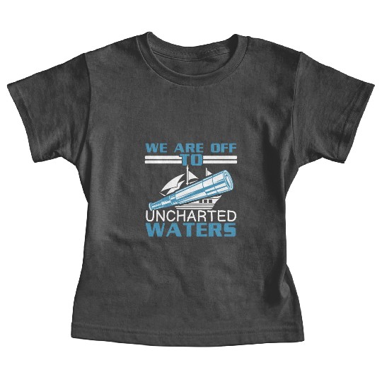 We Are Off To Uncharted Charts Columbus Day Baby Tees