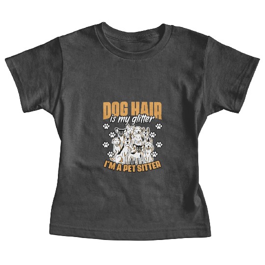 Dog Hair Is My Glitter Funny Animal Sitting For A Baby Tees