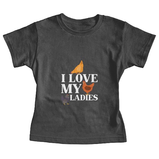 I Love My Ladies Chicken Chicks Chickens Baby Tees