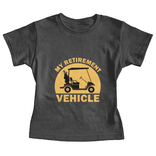 Funny My Retirement Vehicle Golf Cart - Funny Golf Baby Tees