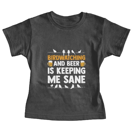 Birdwatching And Beer Is Keeping Me Sane Birding Baby Tees