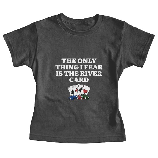I Only Fear the River Card Poker Funny Poker Baby Tees