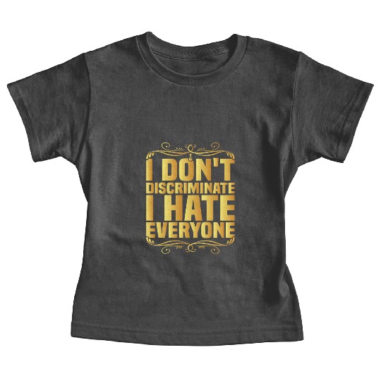 I Don't Discriminate I Hate Everyone 8 Baby Tees