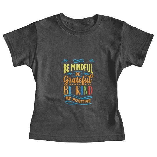 Be mindful be grateful be kind be positive Baby Tees