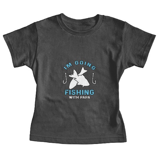 I'm going fishing with Papa Daddy Baby Tees