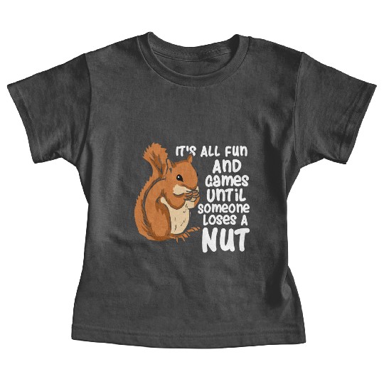Squirrel Fun And Game Until Someone Loses A Nut Baby Tees